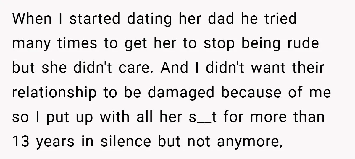 When I started dating her dad he tried many times to get her to stop being rude but she didn't care. And I didn't want their relationship to be damaged...