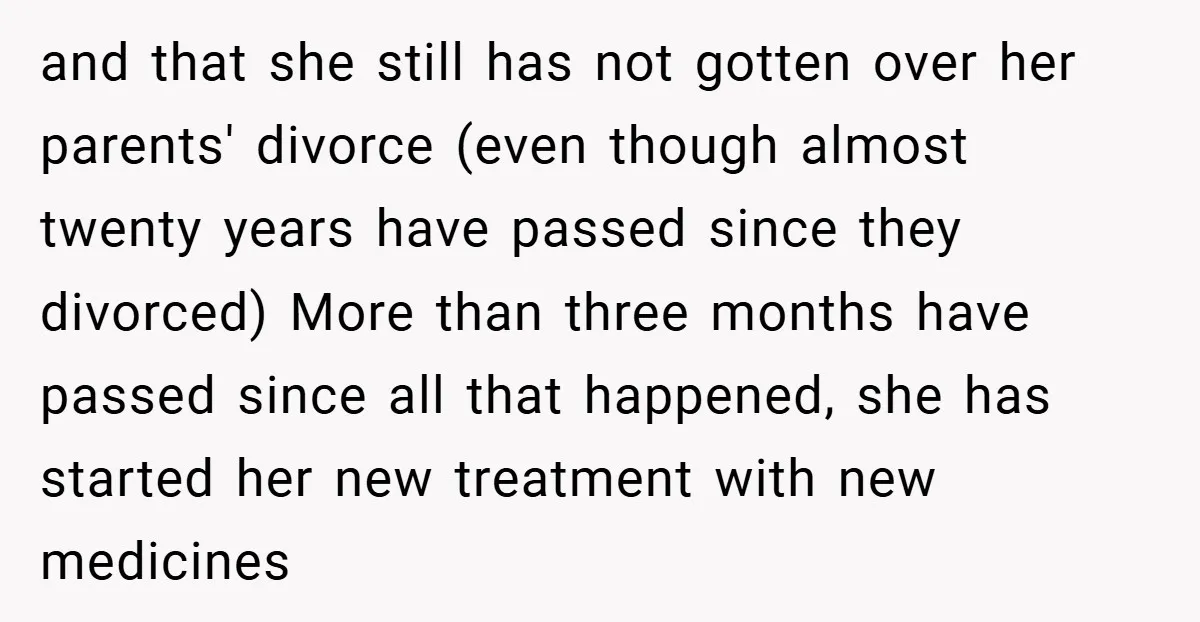 and that she still has not gotten over her parents' divorce (even though almost twenty years have passed since they divorced) More than three months have passed since all that...