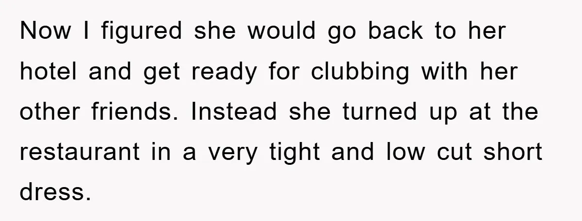 Now I figured she would go back to her hotel and get ready for clubbing with her other friends. Instead she turned up at the restaurant in a very tight...