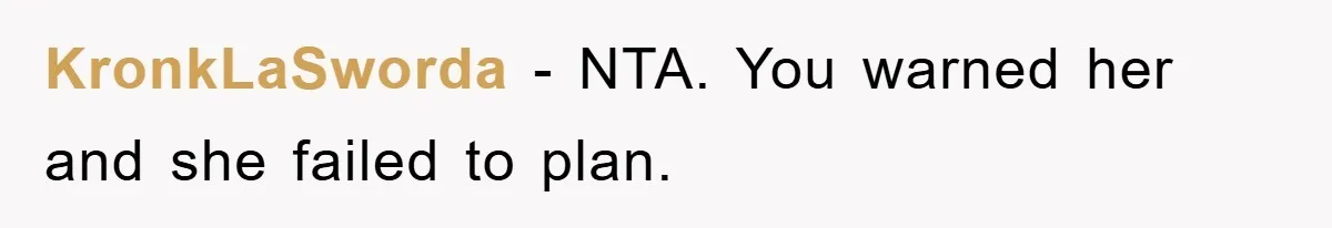 KronkLaSworda − NTA. You warned her and she failed to plan.