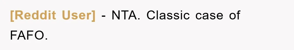 [Reddit User] − NTA. Classic case of FAFO.