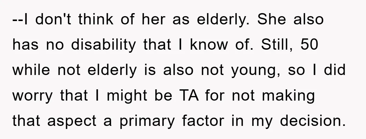 --I don't think of her as elderly. She also has no disability that I know of. Still, 50 while not elderly is also not young, so I did worry that...