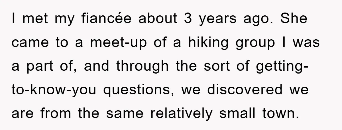 I met my fiancée about 3 years ago. She came to a meet-up of a hiking group I was a part of, and through the sort of getting-to-know-you questions, we...