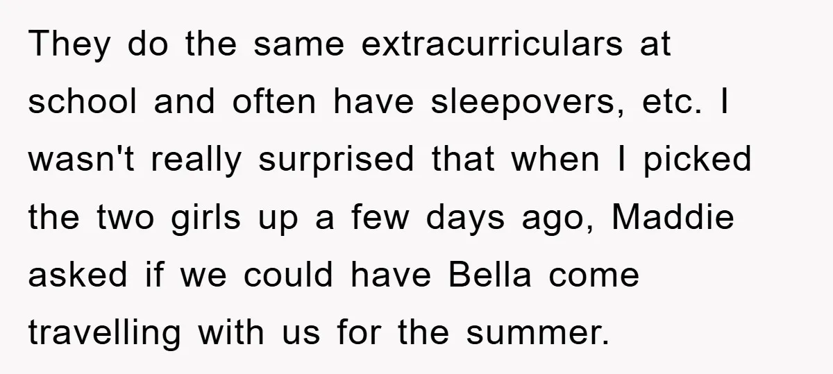 They do the same extracurriculars at school and often have sleepovers, etc. I wasn't really surprised that when I picked the two girls up a few days ago, Maddie asked...