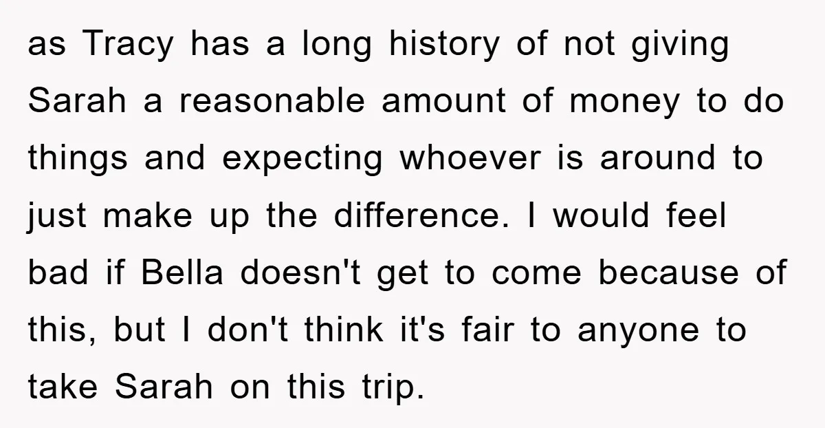 as Tracy has a long history of not giving Sarah a reasonable amount of money to do things and expecting whoever is around to just make up the difference. I...