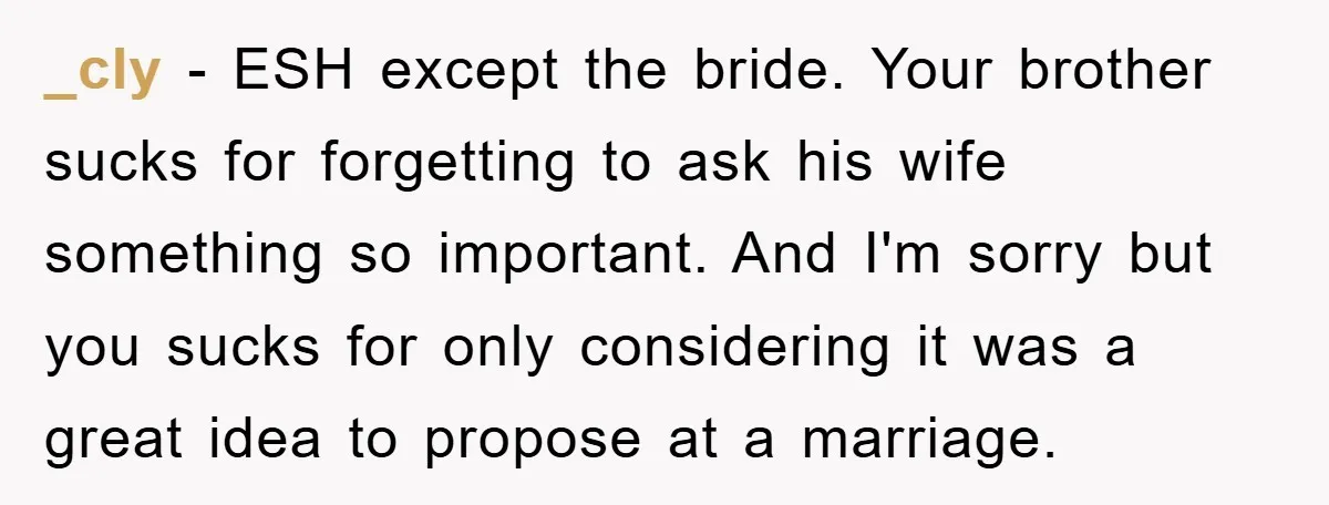 _cly − ESH except the bride. Your brother sucks for forgetting to ask his wife something so important. And I'm sorry but you sucks for only considering it was a...