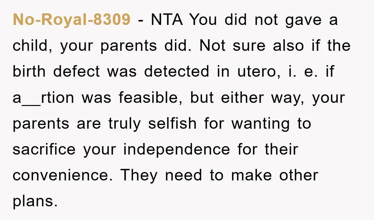 No-Royal-8309 − NTA You did not gave a child, your parents did. Not sure also if the birth defect was detected in utero, i. e. if a__rtion was feasible, but...