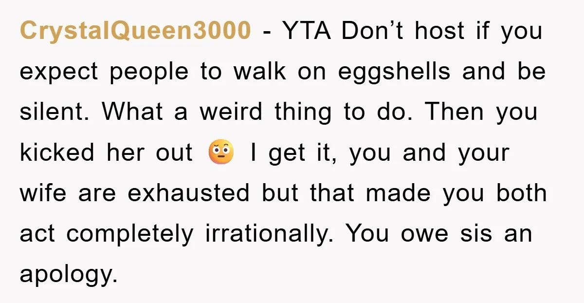 CrystalQueen3000 − YTA Don’t host if you expect people to walk on eggshells and be silent. What a weird thing to do. Then you kicked her out 🤨 I get...