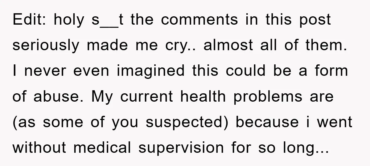 Edit: holy s__t the comments in this post seriously made me cry.. almost all of them. I never even imagined this could be a form of abuse. My current health...