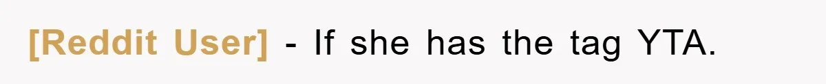 [Reddit User] - If she has the tag YTA.