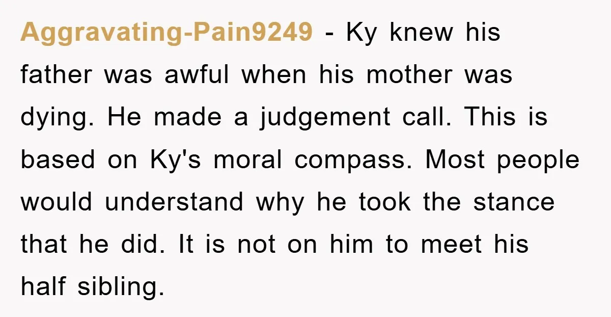 Aggravating-Pain9249 − Ky knew his father was awful when his mother was dying. He made a judgement call. This is based on Ky's moral compass. Most people would understand why...