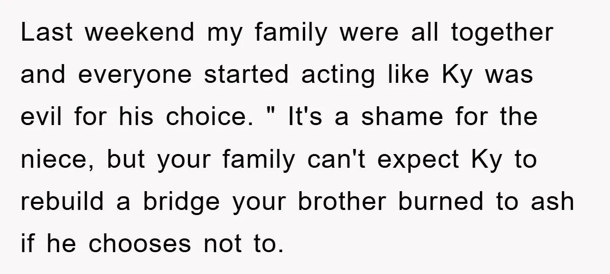 Last weekend my family were all together and everyone started acting like Ky was evil for his choice. " It's a shame for the niece, but your family can't expect...