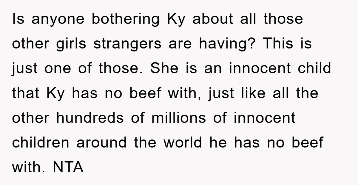Is anyone bothering Ky about all those other girls strangers are having? This is just one of those. She is an innocent child that Ky has no beef with, just...