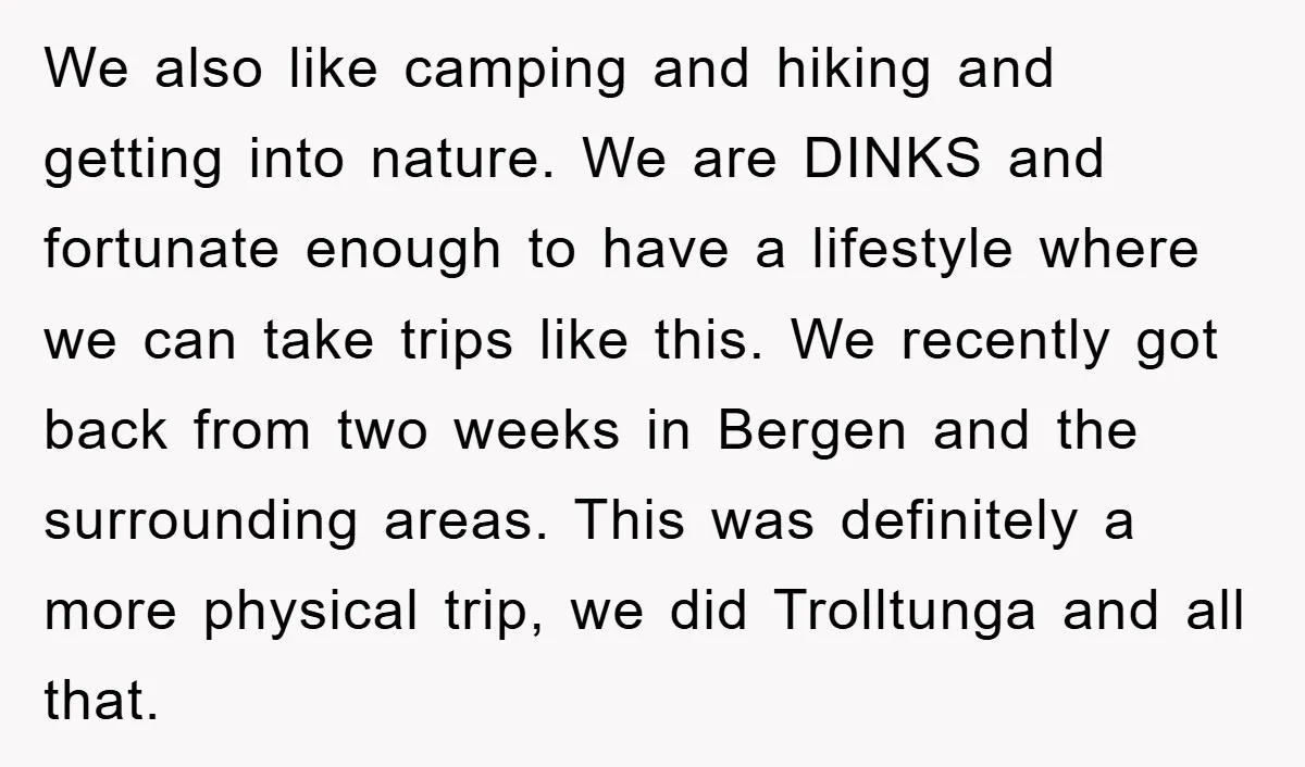 We also like camping and hiking and getting into nature. We are DINKS and fortunate enough to have a lifestyle where we can take trips like this. We recently got...