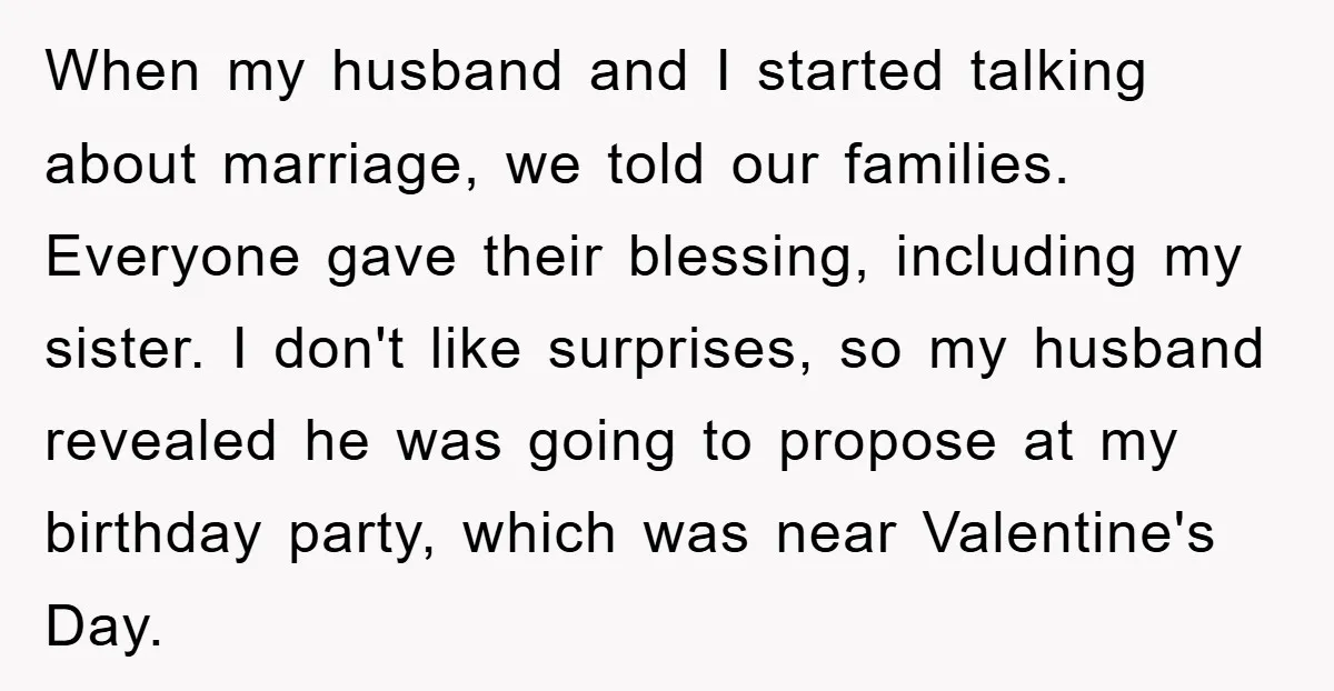 When my husband and I started talking about marriage, we told our families. Everyone gave their blessing, including my sister. I don't like surprises, so my husband revealed he was...