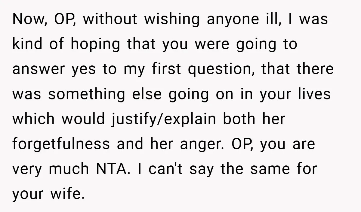 Now, OP, without wishing anyone ill, I was kind of hoping that you were going to answer yes to my first question, that there was something else going on in...