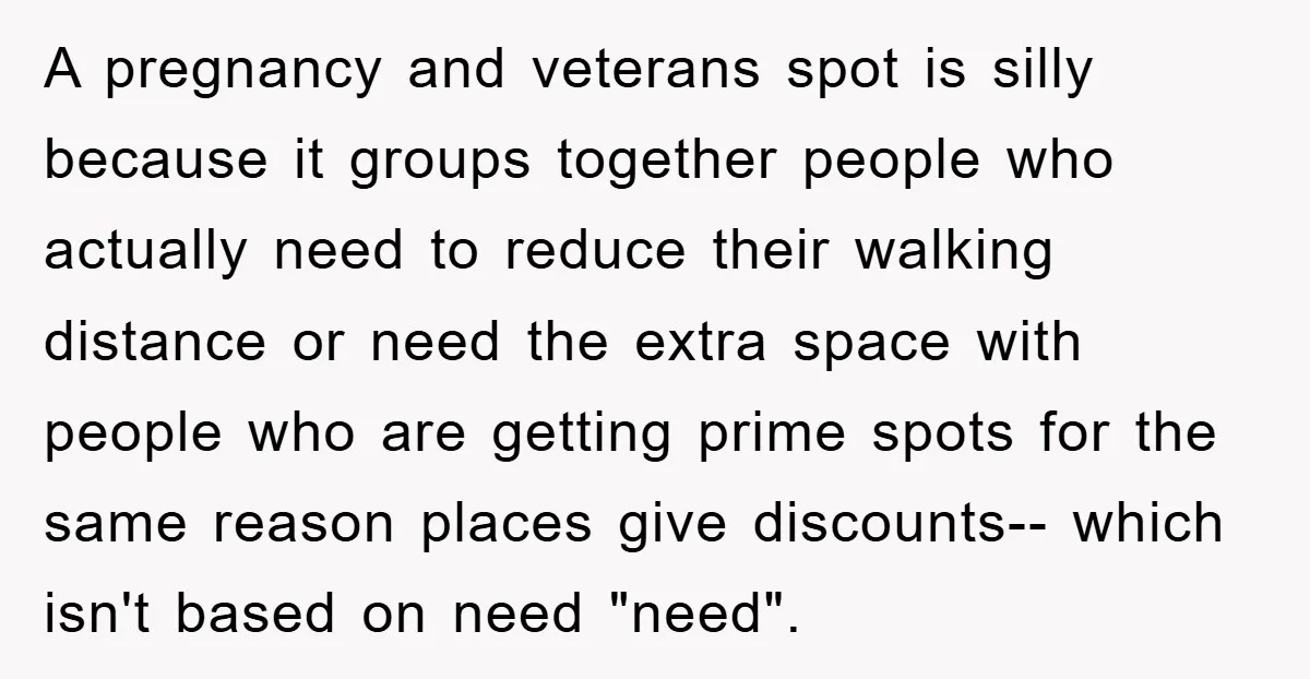 A pregnancy and veterans spot is silly because it groups together people who actually need to reduce their walking distance or need the extra space with people who are getting...