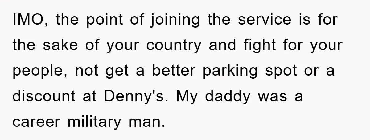 IMO, the point of joining the service is for the sake of your country and fight for your people, not get a better parking spot or a discount at Denny's....