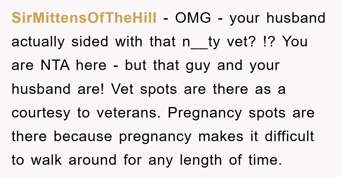 SirMittensOfTheHill - OMG - your husband actually sided with that n__ty vet? !? You are NTA here - but that guy and your husband are! Vet spots are there as...