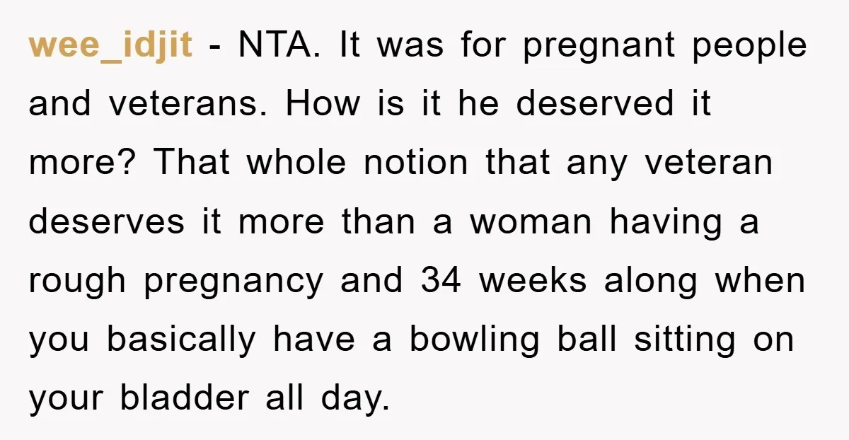 wee_idjit - NTA. It was for pregnant people and veterans. How is it he deserved it more? That whole notion that any veteran deserves it more than a woman having...