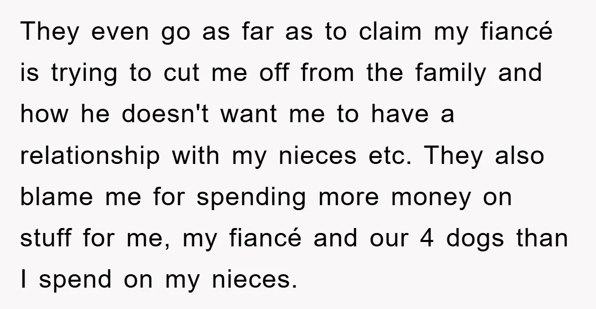 They even go as far as to claim my fiancé is trying to cut me off from the family and how he doesn't want me to have a relationship with...