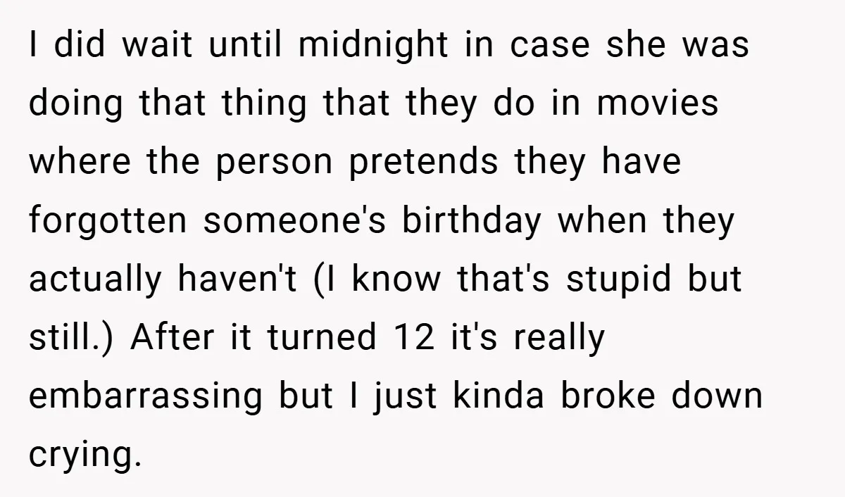I did wait until midnight in case she was doing that thing that they do in movies where the person pretends they have forgotten someone's birthday when they actually haven't...