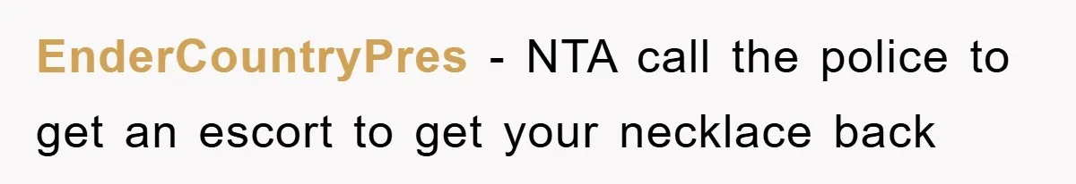 EnderCountryPres − NTA call the police to get an escort to get your necklace back