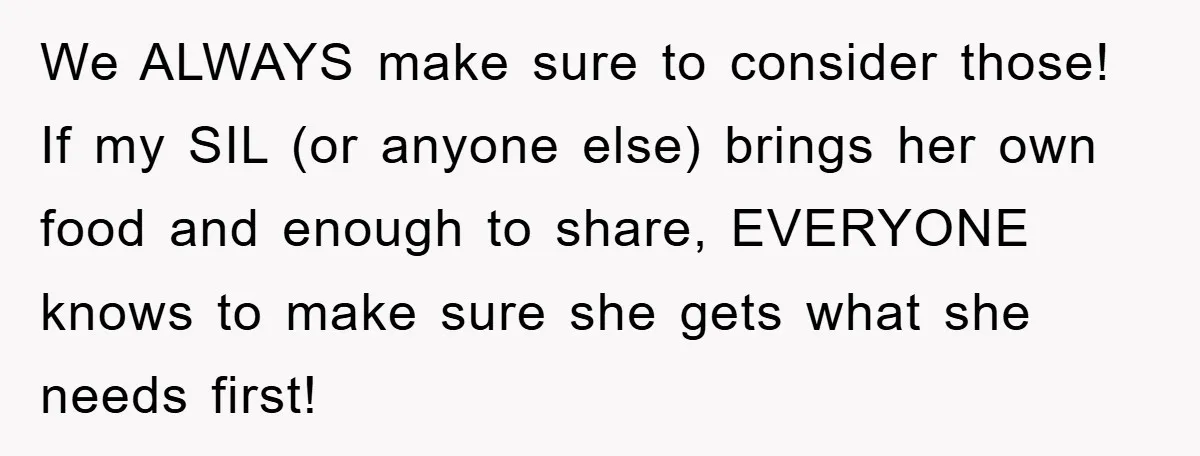 We ALWAYS make sure to consider those! If my SIL (or anyone else) brings her own food and enough to share, EVERYONE knows to make sure she gets what she...