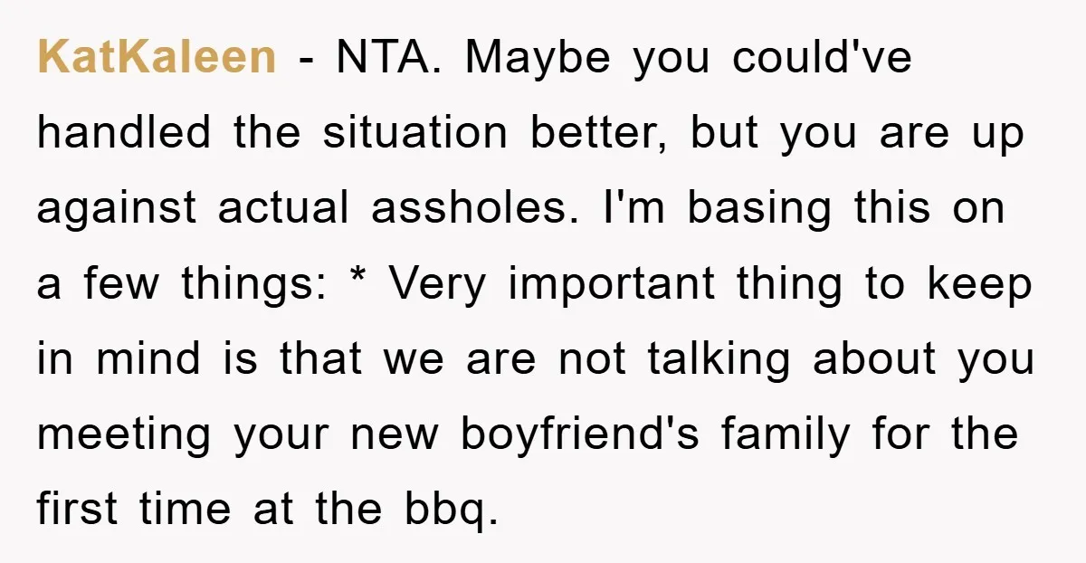 KatKaleen - NTA. Maybe you could've handled the situation better, but you are up against actual assholes. I'm basing this on a few things: * Very important thing to keep...
