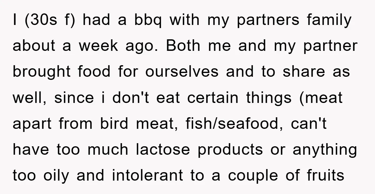 I (30s f) had a bbq with my partners family about a week ago. Both me and my partner brought food for ourselves and to share as well, since i...