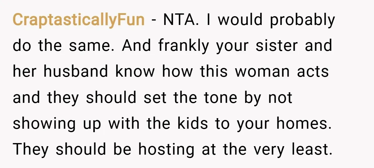 CraptasticallyFun − NTA. I would probably do the same. And frankly your sister and her husband know how this woman acts and they should set the tone by not showing...