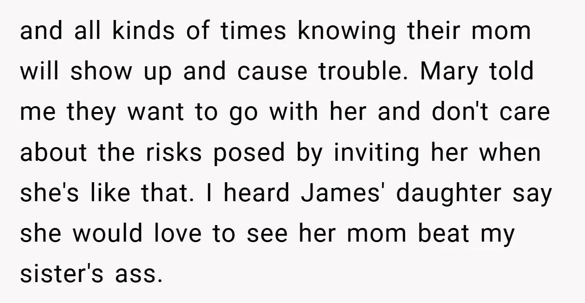 and all kinds of times knowing their mom will show up and cause trouble. Mary told me they want to go with her and don't care about the risks posed...
