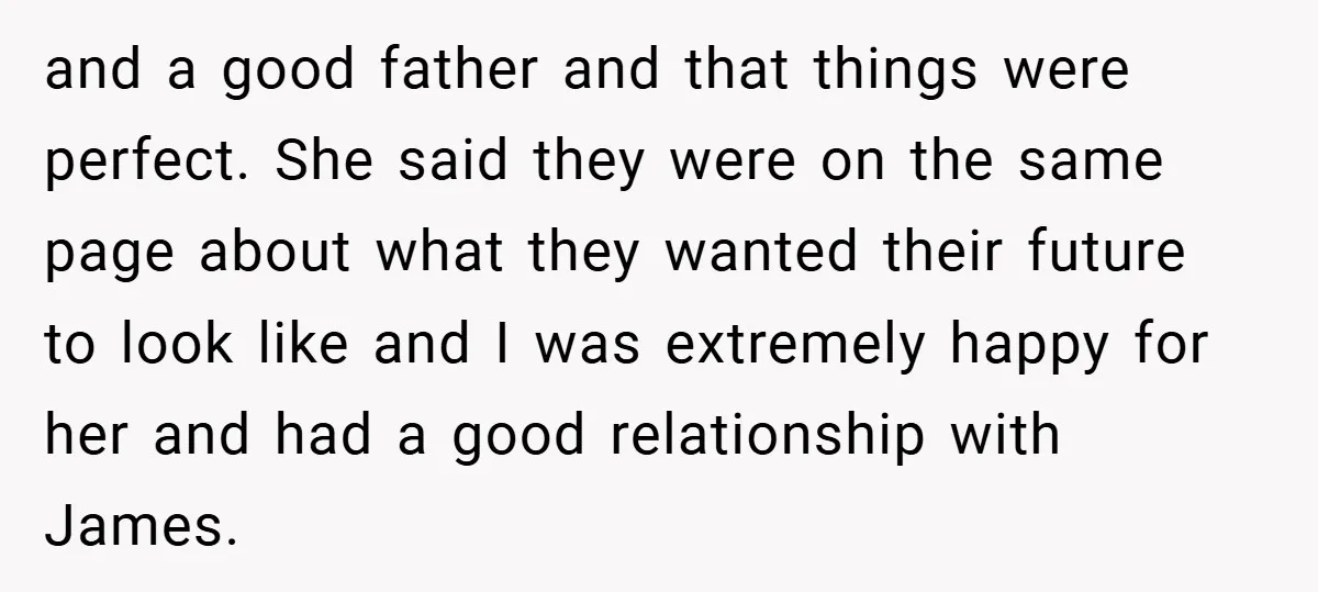 and a good father and that things were perfect. She said they were on the same page about what they wanted their future to look like and I was extremely...
