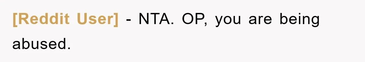 [Reddit User] − NTA. OP, you are being abused.