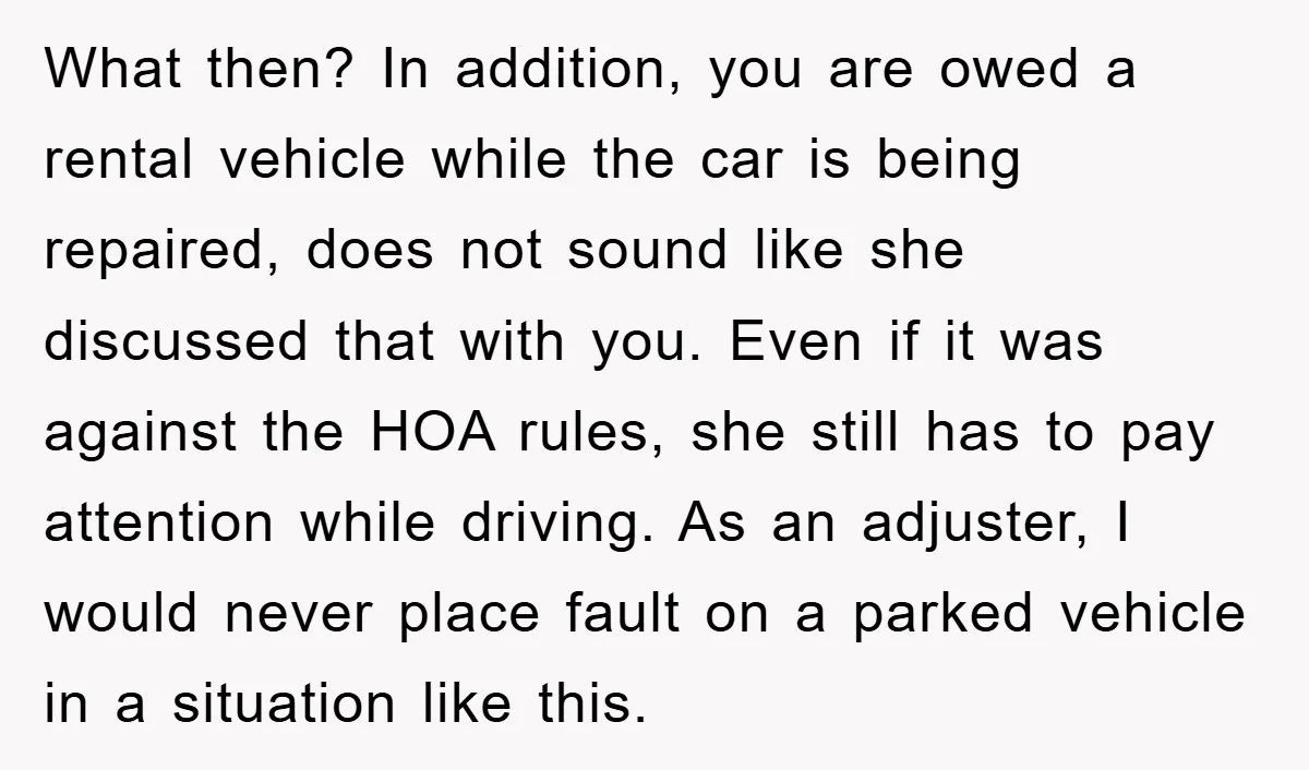 What then? In addition, you are owed a rental vehicle while the car is being repaired, does not sound like she discussed that with you. Even if it was against...