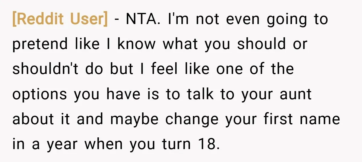 [Reddit User] − NTA. I'm not even going to pretend like I know what you should or shouldn't do but I feel like one of the options you have is...