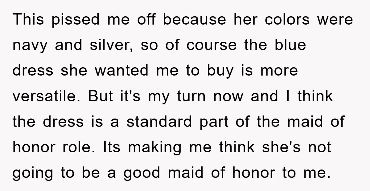 This pissed me off because her colors were navy and silver, so of course the blue dress she wanted me to buy is more versatile. But it's my turn now...