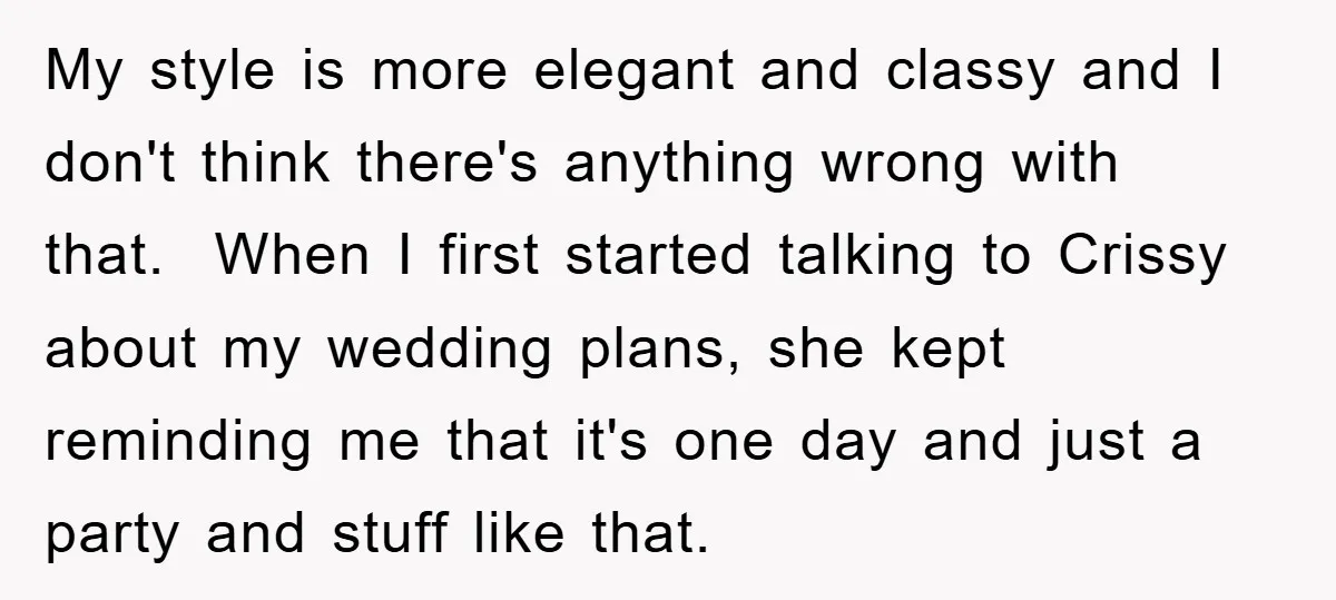 My style is more elegant and classy and I don't think there's anything wrong with that. When I first started talking to Crissy about my wedding plans, she kept reminding...