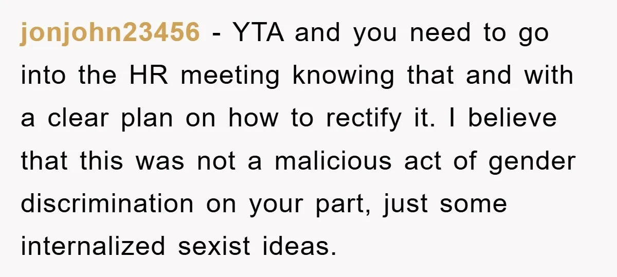 jonjohn23456 - YTA and you need to go into the HR meeting knowing that and with a clear plan on how to rectify it. I believe that this was not...