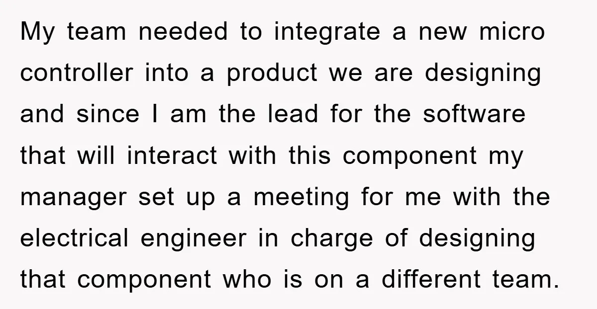 My team needed to integrate a new micro controller into a product we are designing and since I am the lead for the software that will interact with this component...