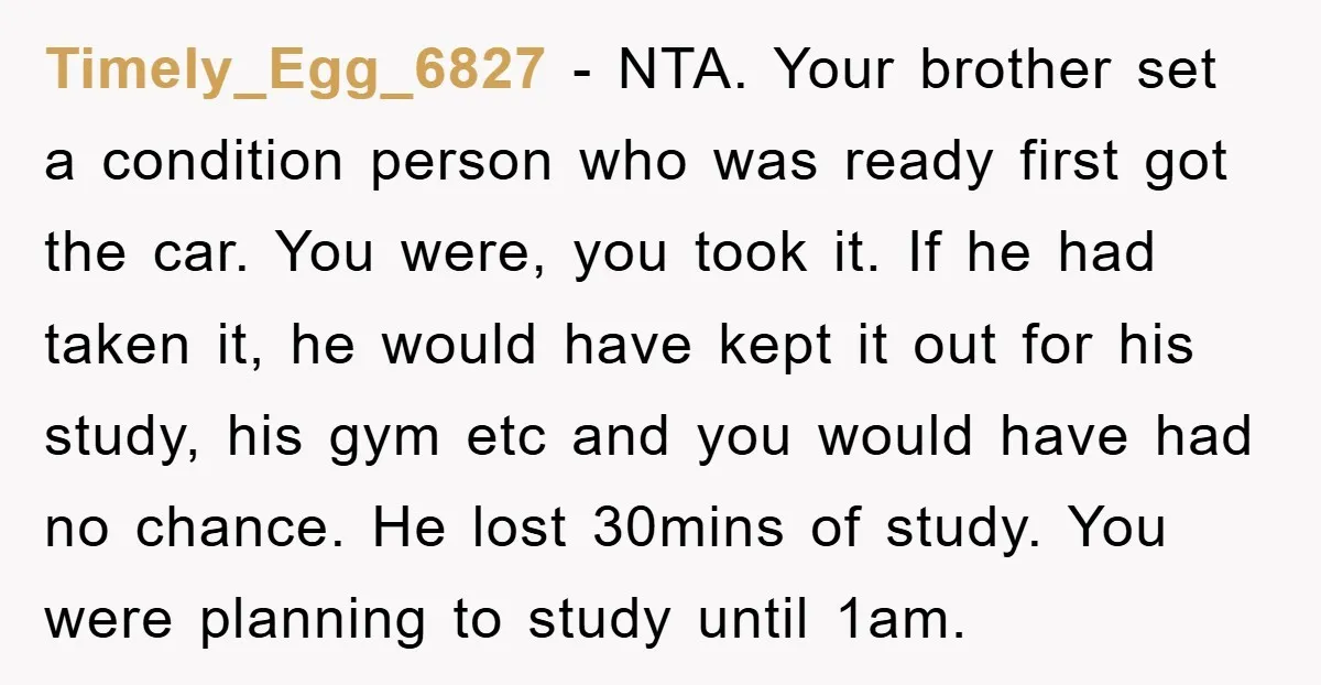 Timely_Egg_6827 − NTA. Your brother set a condition person who was ready first got the car. You were, you took it. If he had taken it, he would have kept...