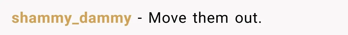 shammy_dammy − Move them out.