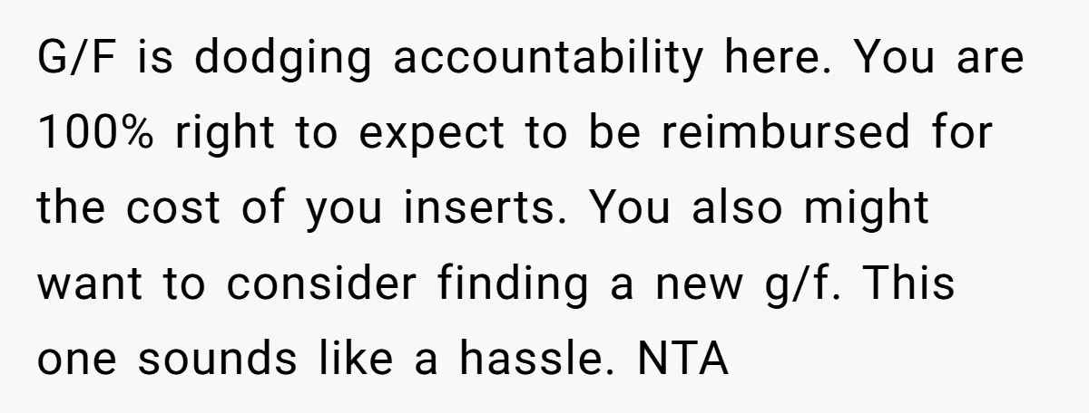 G/F is dodging accountability here. You are 100% right to expect to be reimbursed for the cost of you inserts. You also might want to consider finding a new g/f....