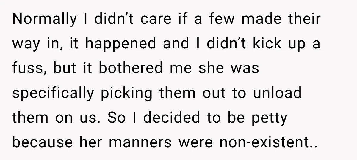 Normally I didn’t care if a few made their way in, it happened and I didn’t kick up a fuss, but it bothered me she was specifically picking them out...