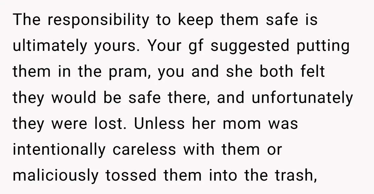The responsibility to keep them safe is ultimately yours. Your gf suggested putting them in the pram, you and she both felt they would be safe there, and unfortunately they...