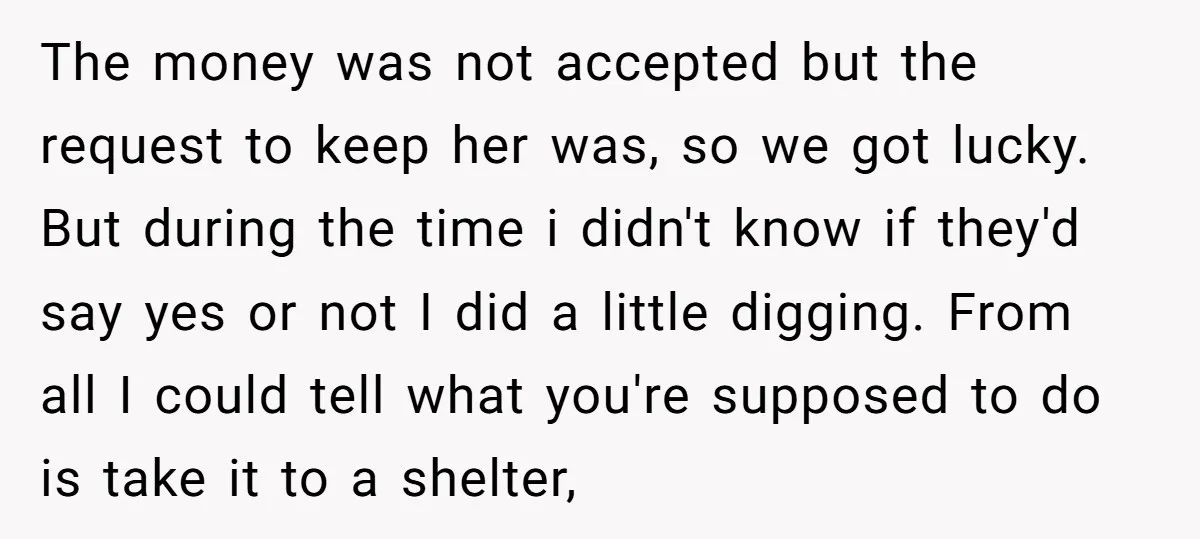 The money was not accepted but the request to keep her was, so we got lucky. But during the time i didn't know if they'd say yes or not I...