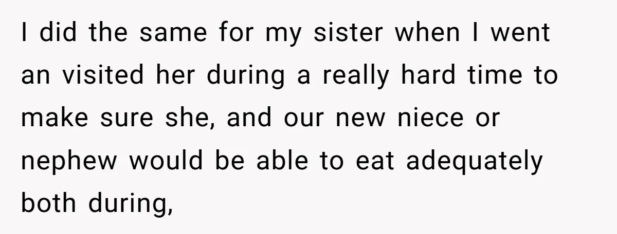 I did the same for my sister when I went an visited her during a really hard time to make sure she, and our new niece or nephew would be...