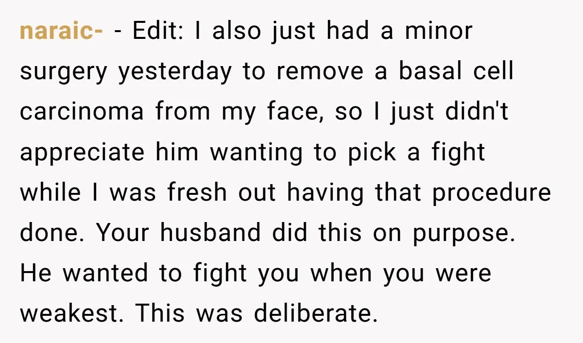 naraic- − Edit: I also just had a minor surgery yesterday to remove a basal cell carcinoma from my face, so I just didn't appreciate him wanting to pick a...