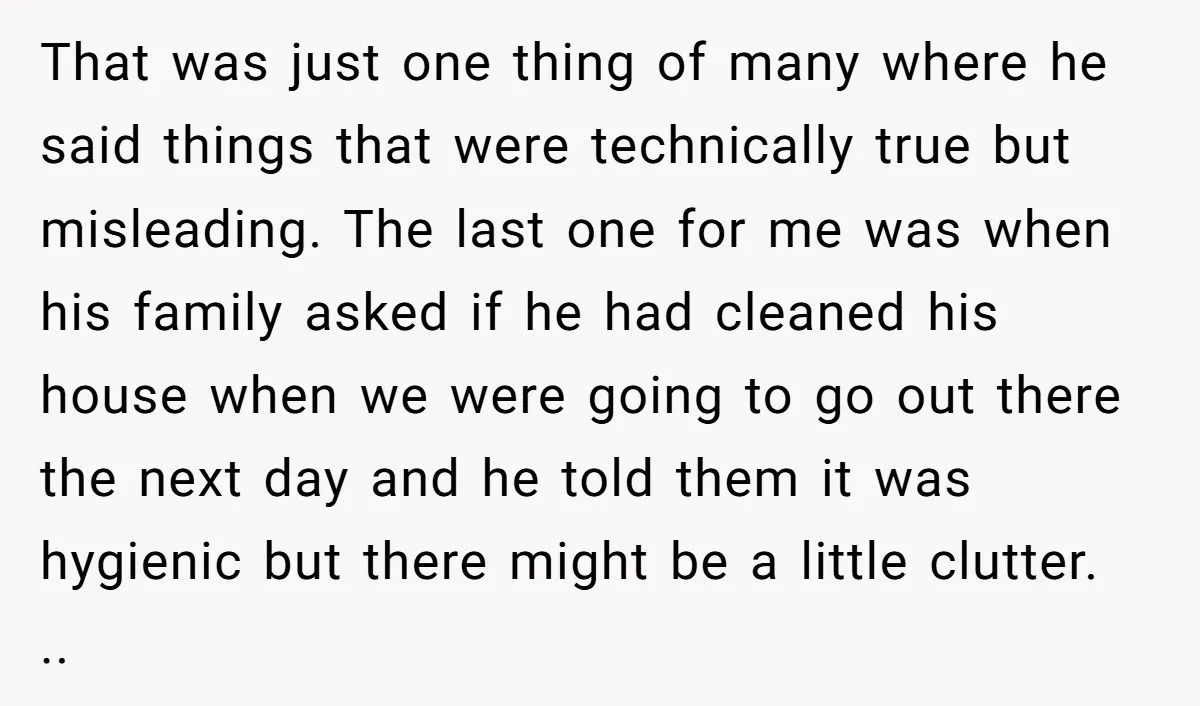 That was just one thing of many where he said things that were technically true but misleading. The last one for me was when his family asked if he had...