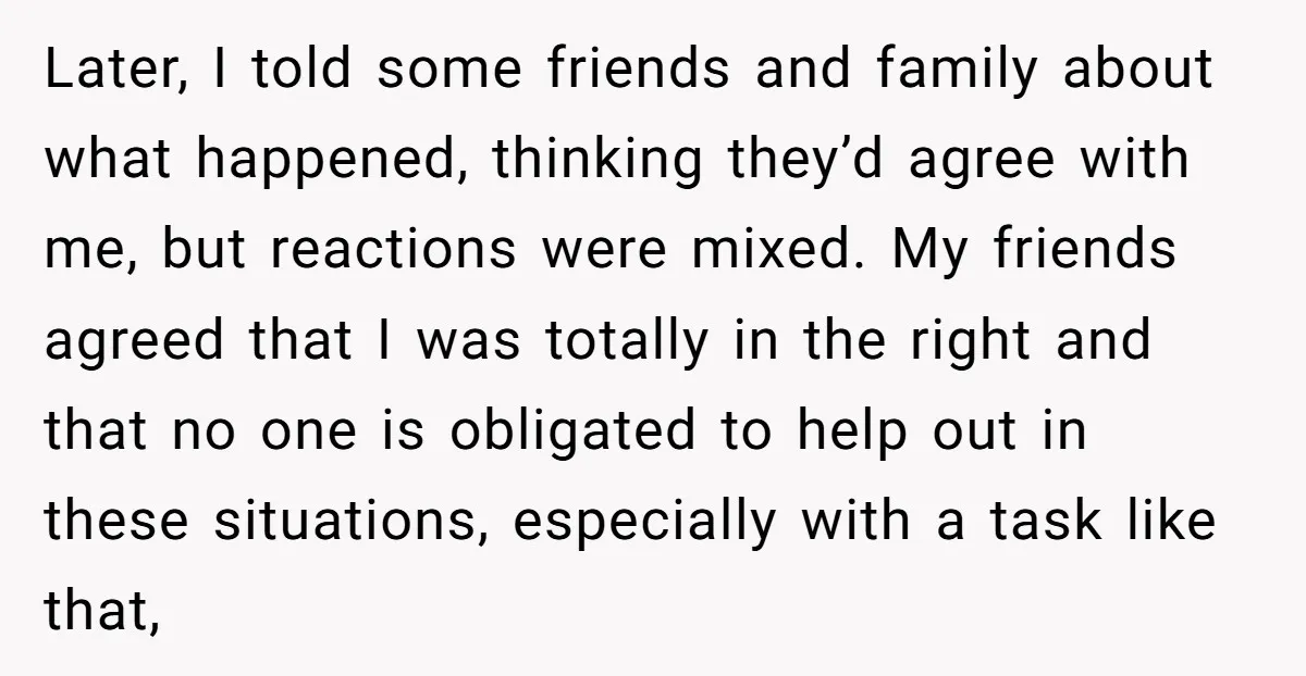 Later, I told some friends and family about what happened, thinking they’d agree with me, but reactions were mixed. My friends agreed that I was totally in the right and...